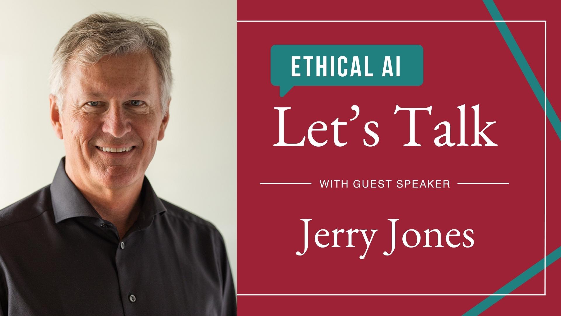 Jerry Jones - Let's Talk about Ethical AI guest speaker