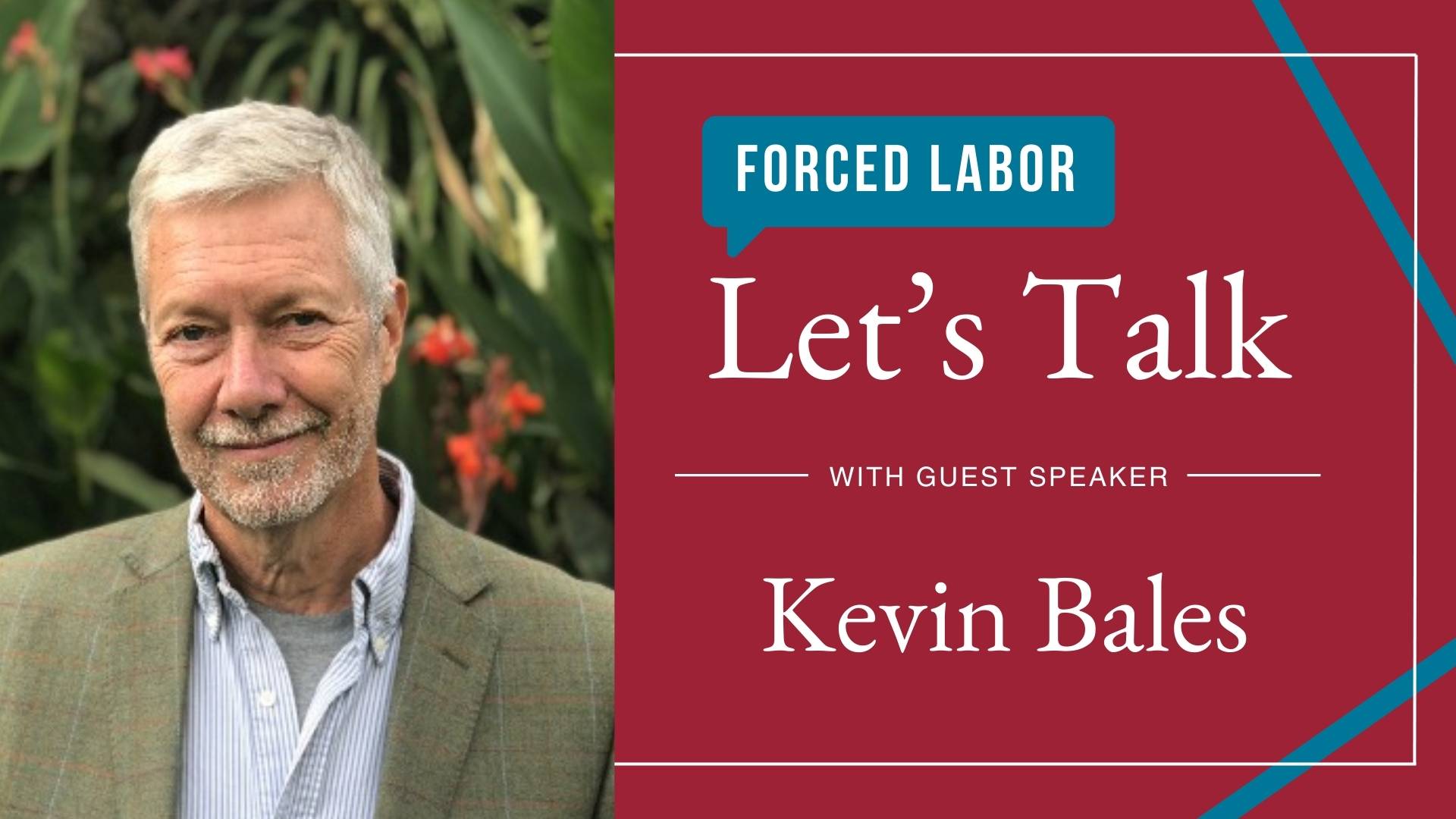 Kevin Bales - Let's Talk about Forced Labor guest speaker