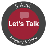 Let's Talk about Integrity and Race S.A.M. Badge