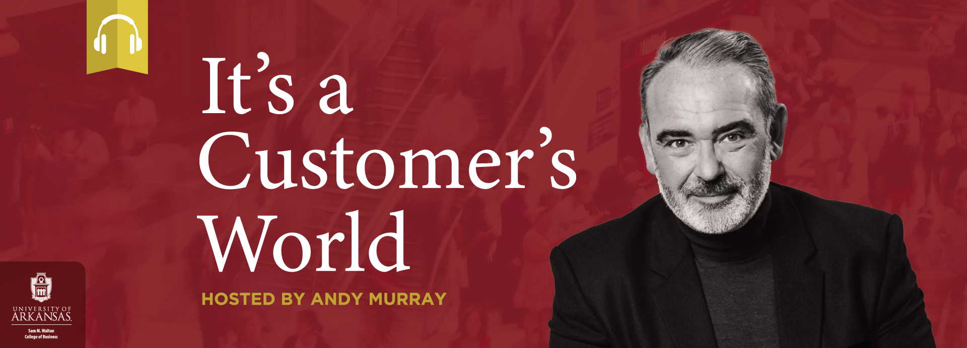 It's a Customer's World. Hosted by Andy Murray.