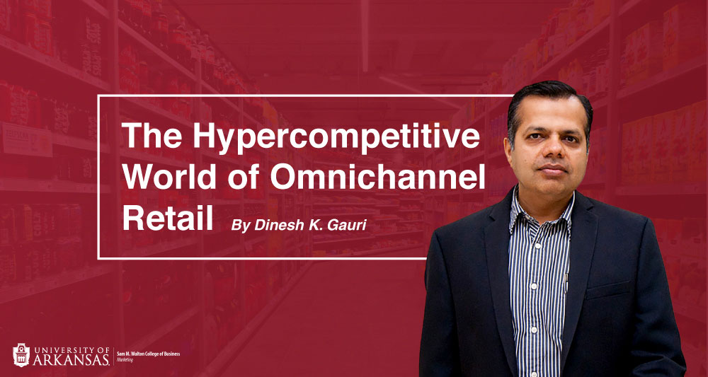 The Hypercompetitive World of Omnichannel Retail by Dinesh Gauri